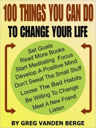 100 Things You Can Do, To Change Your Life