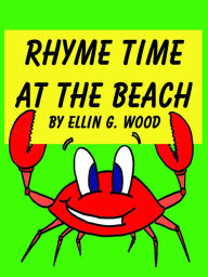 Title: Rhyme Time at the Beach (A Children's Picture Book with Sea Animals), Author: Ellin G. Wood