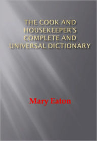 Title: The Cook and Housekeeper's Complete and Universal Dictionary, Author: Mary Eaton