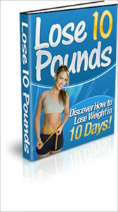 Lose 10 Pounds: Discover How to Lose Weight in 10 Days!