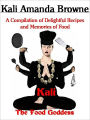 Kali: The Food Goddess, A Compilation of Delightful Recipes and Memories of Food