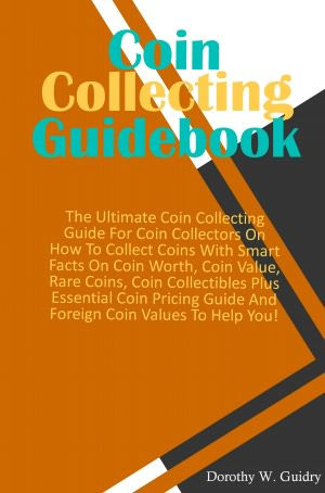 The Ultimate Coin Collecting Guide for Beginners