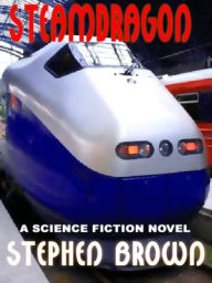 STEAMDRAGON: A Novel of Tomorrow's Menace