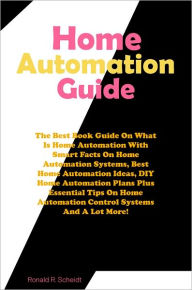 Title: Home Automation Handbook: The Best Book Guide On What Is Home Automation With Smart Facts On Home Automation Systems, Best Home Automation Ideas, DIY Home Automation Plans Plus Essential Tips On Home Automation Control Systems And A Lot More!, Author: Scheidt