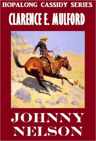 Title: JOHNNY NELSON (Hopalong Cassidy Series #7) Western Novels Comparable to Louis L'amour Westerns, Author: Clarence E Mulford