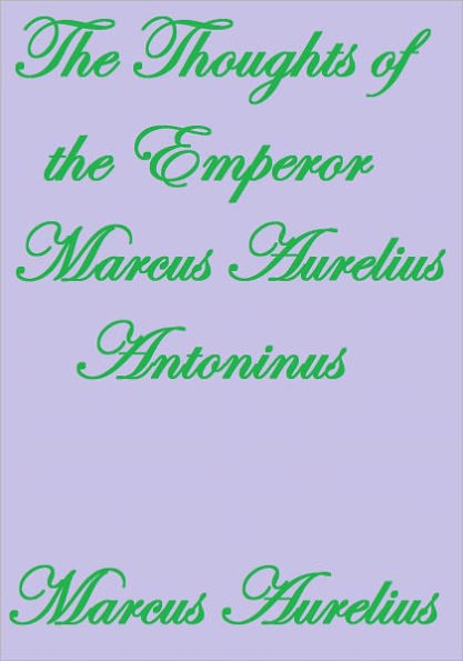 THE THOUGHTS OF THE EMPEROR MARCUS AURELIUS ANTONINUS