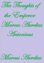 THE THOUGHTS OF THE EMPEROR MARCUS AURELIUS ANTONINUS