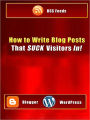 How to Write Blog Posts That SUCK Visitors In!