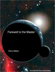 Title: Farewell To The Master, Author: Harry Bates