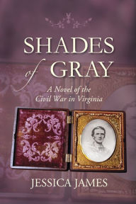 Title: The Original Shades of Gray: A Novel of the Civil War in Virginia, Author: Jessica James