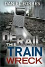 Derail this Train Wreck