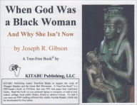 Title: When God Was a Black Woman: And Why She Isn’t Now, Author: Joseph Gibson