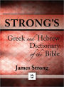 Strong's Greek and Hebrew Dictionary of the Bible (with beautiful Greek, Hebrew, transliteration, and superior navigation) (originally an appendix to Strong's Exhaustive Concordance)