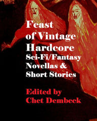 Title: Feast of Vintage Hardcore ScI-F and Fantasy Novellas and Short Stories, Author: Geoff St. Reynard