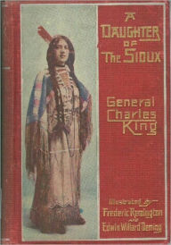 Title: A Daughter of the Sioux, Author: General Charles King