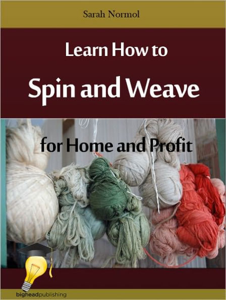 Learn How to Spin and Weave for Home and Profit