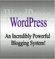 Wordpress: An Incredibly Powerful Blogging System!
