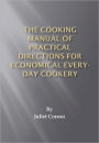 The Cooking Manual of Practical Directions for Economical Every-Day Cookery