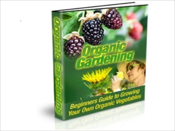 ORGANIC GARDENING: A Guide to Growing Your Own Organic Vegetables