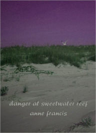 Title: Danger at Sweetwater Reef, Author: Anne Francis