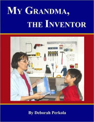 Title: My Grandma, the Inventor, Author: Deborah Perkola