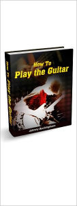 Title: How To Play The Guitar, Author: Johnny Buckingham
