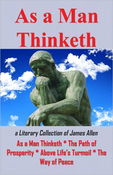 As A Man Thinketh: a Literary Collection of James Allen