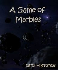 Title: A Game of Marbles, Author: Carol Hightshoe