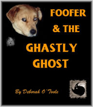 Title: Foofer & the Ghastly Ghost, Author: Deborah O'toole