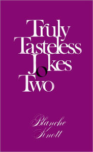 Title: Truly Tasteless Jokes Two, Author: Blanche Knott