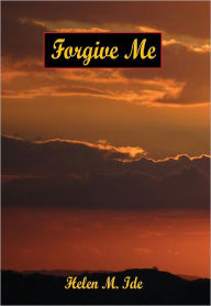 Title: Forgive Me, Author: Helen M. Ide