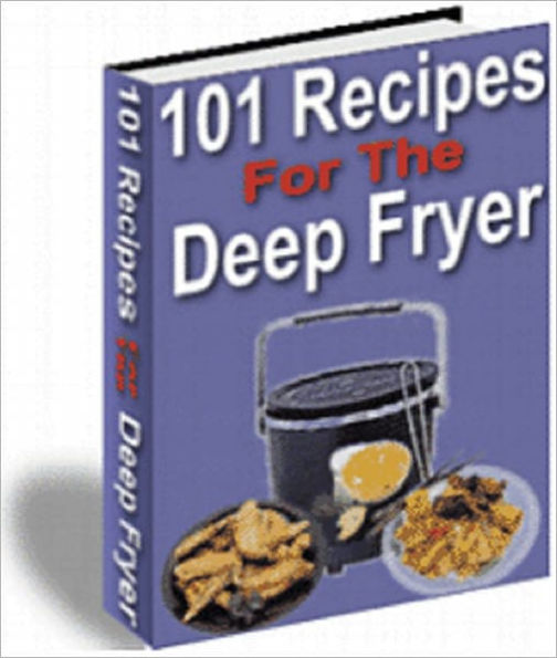 101 Recipes For The Deep Fryer