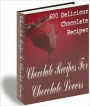 Chocolate Recipes For Chocolate Lovers: 600 Delicious Chocolate Recipes