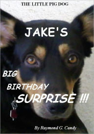Title: The Little Pig Dog Jake's Big Birthday Surprise!!!, Author: Raymond Candy
