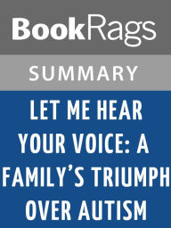 Title: Let Me Hear Your Voice: A Family's Triumph Over Autism by Catherine Maurice l Summary & Study Guide, Author: BookRags