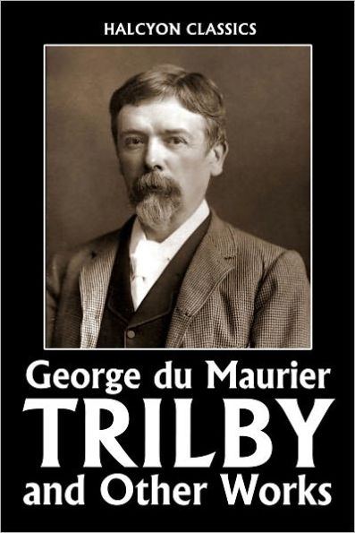 Trilby and Other Works by George du Maurier