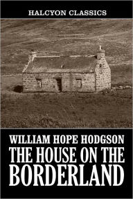The House on the Borderland by William Hope Hodgson