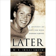 Title: Later: A Journey of Hope for When Everyone Survives, Author: W. E. (Bill) Smith