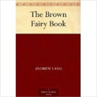 Title: The Brown Fairy Book by Lang, Andrew, 1844-1912, Author: Andrew Lang
