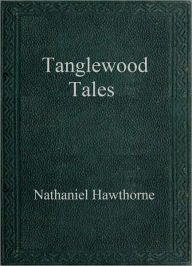 Title: Tanglewood Tales, Author: Nathaniel Hawthorne