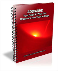 Title: ADD/ADHD: Your Guide To What This Means And How You Can Relax, Author: Dennis Lindsay