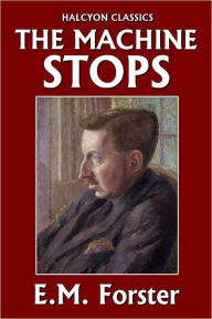 Title: The Machine Stops and Other Stories by E.M. Forster, Author: E. M. Forster