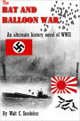 The Bat and Balloon War -- An Alternate History Novel of WWII