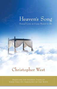 Title: Heaven's Song: Sexual Love As It Was Meant to Be, Author: Christopher West