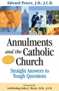 Title: Annulments and the Catholic Church: Straight Answers to Tough Questions, Author: Dr. Edward N. Peters