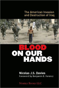 Title: Blood on Our Hands: The American Invasion and Destruction of Iraq, Author: Nicolas J. S. Davies