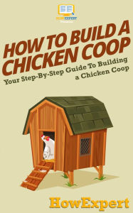 Title: How To Build a Chicken Coop, Author: HowExpert