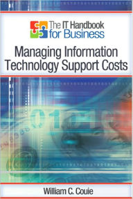 Title: The IT Handbook for Business: Managing Information Technology Support Costs, Author: William Couie