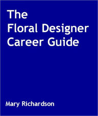 The Floral Designer Career Guide