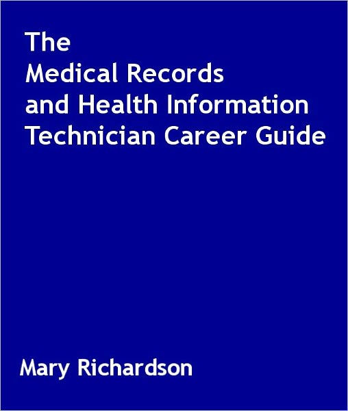 The Medical Records and Health Information Technician Career Guide by Mary Richardson eBook